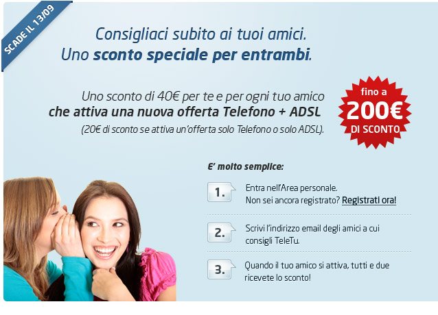 Consigliaci subito ai tuoi amici. Uno sconto speciale per entrambi.